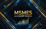 Role of MSMEs in India’s Economic Growth MSMEs in Economic Growth